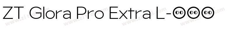 ZT Glora Pro Extra L字体转换 ZT Glora Pro Extra L字体转换